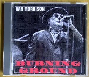 ◆プライベート盤 CD　Van Morrison『Burning Ground』