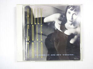 @HOLLY COLE TRIO / BLAME IT ON MY YOUTH