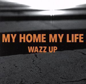 MY HOME MY LIFE(DVD付)/WAZZ UP