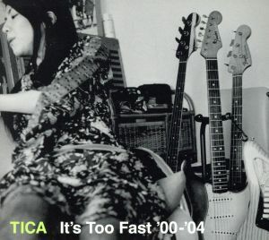 It’s Too Fast ’00-’04/TICA