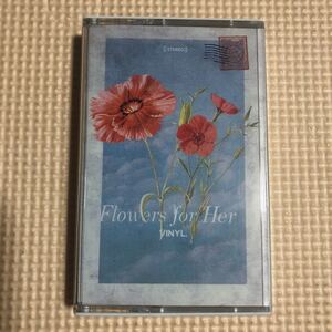 Vinyl Flowers For Her 輸入盤カセットテープ◆