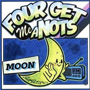 MOON/FOUR GET ME A NOTS