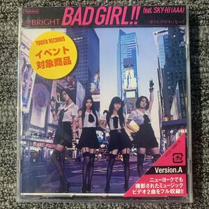 BRIGHT// BAD GIRL!! 　Version .A　 　CD+DVD 　　新品未開封 同梱可能　