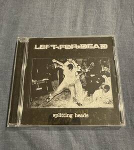  Left For Dead / Splitting Heads