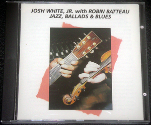 ジョッシュ・ホワイト・ジュニア JOSH WHITE, JR. with ROBIN BATTEAU / JAZZ, BALLADS & BLUES