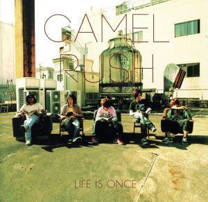 Life is once/CamelRush