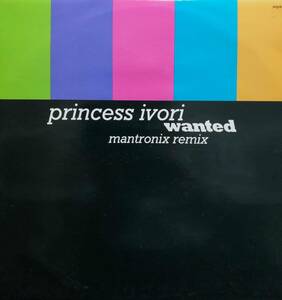 【廃盤12inch】Princess Ivori / Wanted (Mantronix Remix)