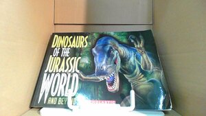 DINOSAURS OF THE JURASSIC WORLD AND BEYOND