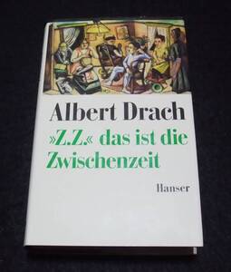 『Z. Z. das ist die Zwischenzeit』　Ein Protokoll.　Albert Drach