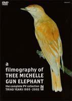 a filmography of THEE MICHELLE GUN ELEPHANT ～the complete PV collection～ THEE MICHELLE GUN ELEPHANT