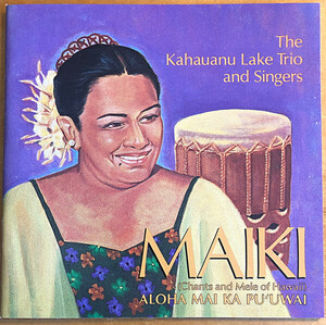 米CD Maiki Aiu Lake & Kahauanu Lake Trio & Singers Chants and Mele of Hawaii CDHS588 Hula Records /00110