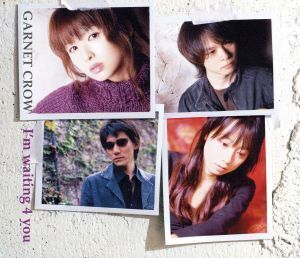 I’m waiting 4 you/GARNET CROW