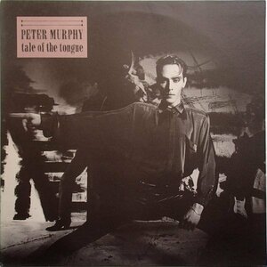 ピーター・マーフィー Peter Murphy - Tale Of The Tongue / Should The World Fail To Fall Apart 