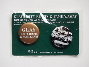 GLAY　UNITY ROOTS & FAMILY,AWAY　缶バッジ