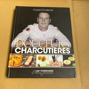 洋書　シャルキュトリー 料理レシピ集 Douceurs Charcutieres Fabien Pairon フランス料理 デザート パテ テリーヌ ハム ソーセージ