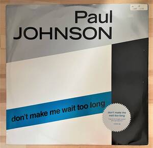 ワンコイン）PAUL　JOHNSON　⑧１２インチ　ＤＯＮ’Ｔ　ＭＡＫＥ　ＭＥ　ＷＡＩＴ　ＴＯＯ　ＬＯＮＧ/ＹＯＵ’ＲＥ　ＮＯ　ＧＯＯＤ