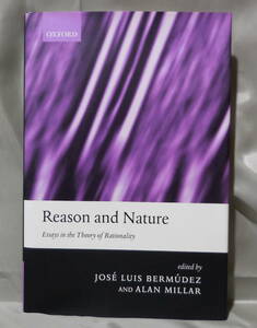 Reason and Nature: Essays in the Theory of Rationality 　Jose Luis Bermudez Alan Millar : Edit Oxford　［英語］