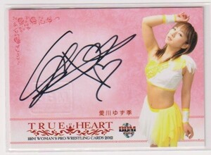 BBM 2012 True Heart 女子プロレス 愛川ゆず季 直筆サインカード #37/90