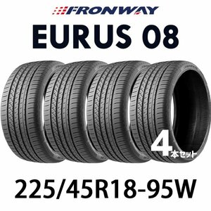 【新品】【2024年製】 輸入サマータイヤ4本セット 225/45R18-95W / FRONWAY EURUS 08 【18インチ】