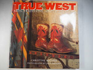 洋書　TRUE WEST ウエスタン　西部 伝統と儀式 文化 スタイル写真